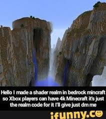 Hello I Made A Shader Realm In Bedrock Mincraft So Xbox Players Can Have 4k Minecraft It S Just The Realm Code For It I Ll Give Just Dm Me Ifunny