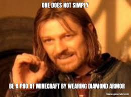 Okay don't mind the thing to kadz. One Does Not Simply Be A Pro At Minecraft By Wearing Diamond Armor Meme Generator