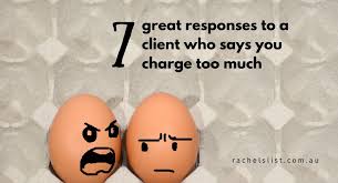 5 great responses to a client who says you charge too much