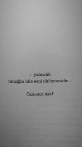 Özdemir asaf şiir sevmeyen insanların bile adını duyduğu, tanıdığı en ünlü şairlerimizden. Ozdemir Asaf Sozleri Words Quotes Cool Words Book Quotes
