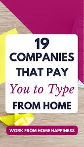 19 Companies That Pay You To Type From Home Working From Home Work From Home Tips Home Jobs