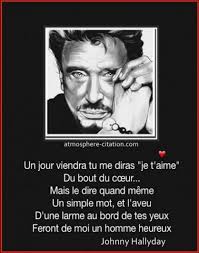 La voix de johnny vient se poser sur ces paroles. Afbeelding Un Jour Viendra Tu Me Diras Je T Aime Dictons Atmosphere Et Trouver Paroles De Chansons Johnny Hallyday Dire Je T Aime