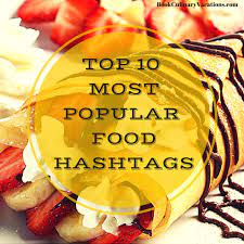 Find Out The Top 10 Most Trending Food Hashtags That You Simply Must Include When Posting On Social Media Food Food Hashtags Popular Recipes