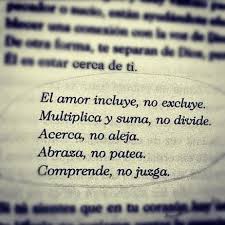 El Amor Incluye No Excluye Multiplica Y Suma No Divide Acerca No Aleja Abrasa No Patea Comprende No Juzga Citas Frases C Quotes Words Love Quotes