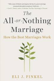 El libro de eli título original: Amazon Com The All Or Nothing Marriage How The Best Marriages Work 9781101984345 Finkel Eli J Books