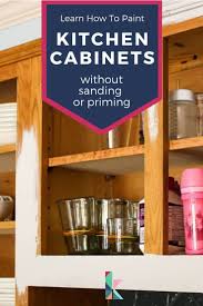 How To Paint Kitchen Cabinets Without Sanding Or Priming Step By Step In 2020 Painting Kitchen Cabinets Painting Cabinets Kitchen Paint