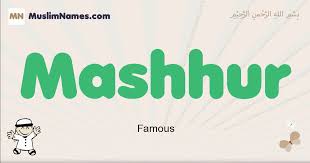 What are popular arabic boy names? Mashhur Meaning Of The Muslim Baby Name Mashhur