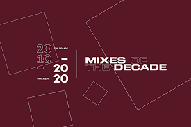 the 20 best dj mixes of the decade 2010 2019 lists mixmag