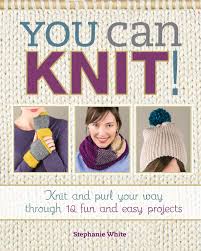 Used books starting at $3.59. You Can Knit Knit And Purl Your Way Through 12 Fun And Easy Projects White Stephanie 9781440243967 Amazon Com Books