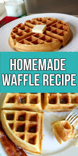 Homemade Waffle Recipe In 2020 Homemade Waffles Best Waffle Recipe Easy Homemade Waffle