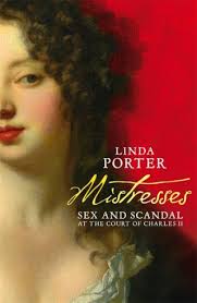 Linda Porter: Mistresses: Sex and Scandal at the Court of Charles II (Pan  MacMillan, 2020)