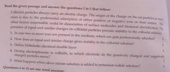 Examples include blood, pigmented ink, cell fluids, paint, antacids and mud. Read The Given Passage And Answer The Questions 1 To 5 That Follow Colloidal Particles Always