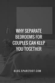 Twin beds or separate bedrooms are okay for married couples twin beds or separate bedrooms could save your marriage if your spouse's snoring or tossing and turning is keeping you awake. Why Separate Bedrooms For Couples Can Keep You Together The Sparefoot Blog