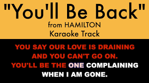 You Ll Be Back From Hamilton Karaoke Track With Lyrics On Screen Youtube The chords provided are my interpretation and their accuracy is not guaranteed. you ll be back from hamilton karaoke track with lyrics on screen