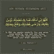 Sebanyak apapun harta yang kita miliki, jika hati kita ada dalam ketakutan, kekhawatiran, dan penuh gundah gulana. Doa Memohon Ketenangan Hati Doa Ketenangan Allah
