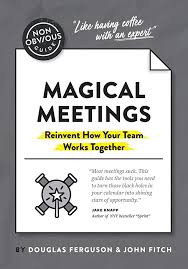 The Non-Obvious Guide to Magical Meetings (Reinvent How Your Team Works  Together) (Non-Obvious Guides): Ferguson, Douglas, Fitch, John:  9781646870264: Amazon.com: Books