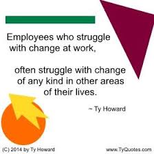 Quotes On Change Change Management Change Quotes Employee Morale Staff Quotes Staff Developmen Workplace Quotes Positive Quotes For Work Work Quotes Funny