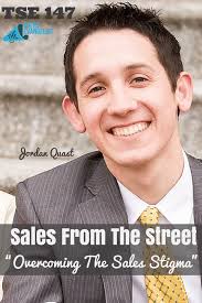 TSE 147: Sales From The Street "Overcoming The Sales Stigma"