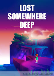 lost somewhere deep by ADITYA VARDHAN BHATI (ISBN: 9789394848XXX)