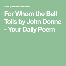 For Whom The Bell Tolls By John Donne Your Daily Poem John Donne Poems Love Songs