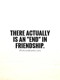 There Actually Is An End In Friendship Picture Quotes