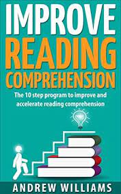 Improve Reading Comprehension: The 10 Step Program To Improve And  Accelerate Reading Comprehension By Andrew Williams