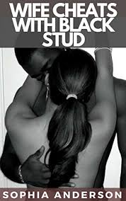Hot wife offered black studs by hubby 5 min. Wife Cheats With Black Stud Hotwife Cucked Interracial Kindle Edition By Anderson Sophia Literature Fiction Kindle Ebooks Amazon Com