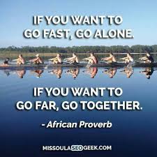 Maybe you would like to learn more about one of these? If You Want To Go Fast Go Alone If You Want To Go Far Go Together African Proverb African Proverb Geek Quotes Proverbs
