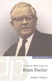 Bram Fischer: Afrikaner Revolutionary by Stephen Clingman