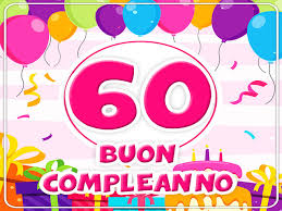 Auguri 60 Anni 145 Frasi Immagini E Video Da Condividere Con Il Festeggiato Aforismi E Citazioni