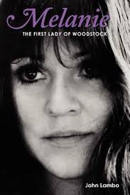 Melanie : The First Lady of Woodstock by John Lambo