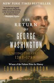 The Return of George Washington: Uniting the States, 1783-1789 by Edward J.  Larson, Paperback