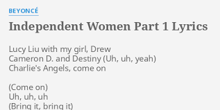 Its instrumentation consists of mostly heavy bass, a counterpoint bassline and multiple finger snaps, in addition to chiming and refracted 1980s soft rock synths. Independent Women Part 1 Lyrics By Beyonce Lucy Liu With My