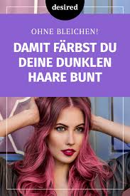ohne blondieren damit kannst du deine dunklen haare endlich bunt farben dunkle haare farben haare selber blondieren haare blondieren