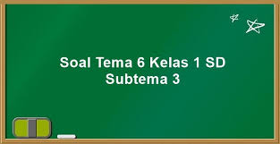Lihat juga soal ini dalam bentuk video : Soal Tema 6 Kelas 1 Sd Subtema 3 K13 Kunci Jawaban