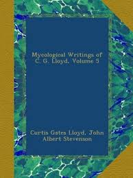 Mycological Writings of C. G. Lloyd, Volume 5: Lloyd, Curtis Gates,  Stevenson, John Albert: Amazon.com: Books