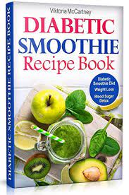 Diabetic juicing recipes for weight loss and detox: Diabetic Smoothie Recipe Book Diabetic Green Smoothie Recipes For Weight Loss And Blood Sugar Detox Healthy Diabetic Smoothie Diet Diabetes Cookbook Book 2 English Edition Ebook Mccartney Viktoria Amazon De Kindle Shop