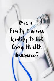 Even if you didn't qualify before. Does A Family Business Qualify To Get Group Health Insurance Mom And More