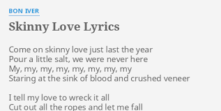 Claire, i was too sore for sight. Bon Iver Skinny Love Lyrics Jameslemingthon Blog