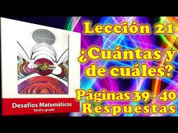 Estos juegos didácticos de matemáticas permitirán a los alumnos conocer y repasar los contenidos de matemáticas de 5º y 6º de primaria: Desafios Matematicos Sexto Grado Leccion 21 Paginas 39 Y 40 Cuantas Y De Cuales