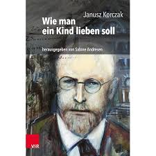 Wie man ein Kind lieben soll : Janusz Korczak, Hans Roos (Hg.), Elisabeth  Heimpel (Hg.): Amazon.de: Bücher