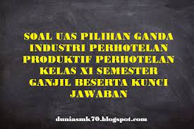 Baik langsung saja berikut soal produktif perhotelan kelas xi mapel industri perhotelan. Soal Uas Pilihan Ganda Industri Perhotelan Produktif Perhotelan Kelas Xi Semester Ganjil Beserta Kunci Jawaban Dunia Smk