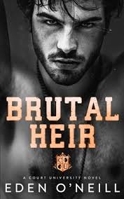 Brutal Heir : A Dark College Bully Romance by Eden O'Neill