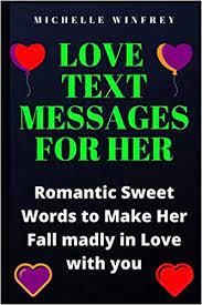 Let her know she is a special person in your life, and she deserves to feel how special she is. Love Text Messages For Her Romantic Sweet Words To Make Her Fall Madly In Love With You Inspirational Love Messages For Your Dates Ex And Crush Winfrey Michelle 9781656074263 Amazon Com Books