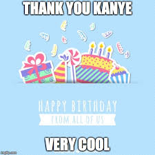 Then what are you waiting for that not choosing one from those memes below and. Happy Birthday Card Memes Imgflip