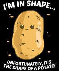 Available in a range of colours and styles for men, women, and everyone. Im In Shape Of A Potato Funny Potato Digital Art By Eq Designs