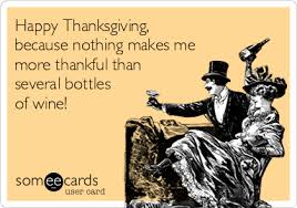 Happy birthday to the perfect nephew! Happy Thanksgiving Because Nothing Makes Me More Thankful Than Several Bottles Of Wine Thanksgiving Ecard