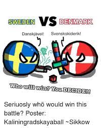 Danmark vil i kvartfinalen, men er udfordret i et vm, der mest af alt er opvarmning til noget meget vigtigere. Sweden Vs Denmark Svensk Skiderik Who Win You Decide Seriuosly Who Would Win This Battle Poster Kaliningradskayaball Sikkow Dank Meme On Me Me