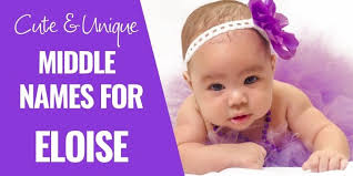 200+ Cute Middle Names for Eloise I empiricalmama