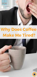 Sleepy After Coffee Why Does Caffeine Make Me Tired Decaf Coffee Coffee Health Benefits Coffee Facts